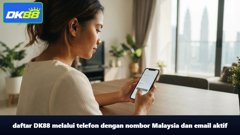 daftar DK88 melalui telefon dengan nombor Malaysia dan email aktif